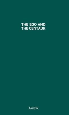 Ego and the Centaur - Jean Garrigue