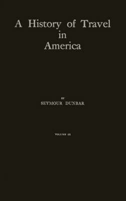 A History of Travel in America - Seymour Dunbar