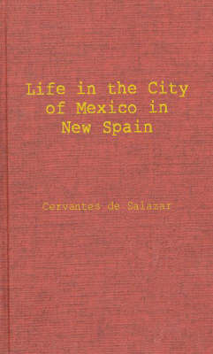 Life in the Imperial and Loyal City of Mexico in New Spain - Francisco Cervantes De Salazar