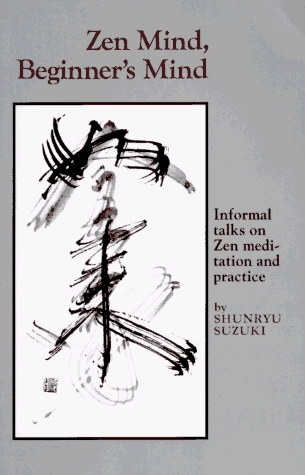 Zen Mind, Beginner's Mind - Shunryu Suzuki