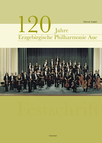 120 Jahre Erzgebirgische Philharmonie Aue - Werner Kaden