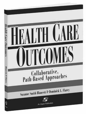 Outcomes in Collaborative Path-Based Care: Respiratory, Neonatal/Pediatric, General Surgery, Orthopedics, Geriatrics - Suzanne Smith Blancett, Dominick L. Flarey