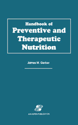 Handbook of Preventive and Therapeutic Nutrition - James M. Gerber