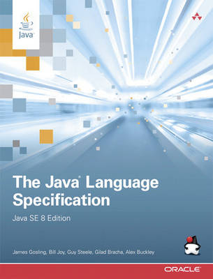 Java Language Specification, Java SE 8 Edition, The - James Gosling, Bill Joy, Guy Steele, Gilad Bracha, Alex Buckley