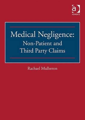 Medical Negligence: Non-Patient and Third Party Claims -  Rachael Mulheron