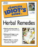 Complete Idiot's Guide to Herbal Remedies - Frankie Avalon Wolfe