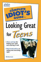 Complete Idiot's Guide to Looking Great for Teens - Ericka Lutz