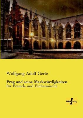 Prag und seine MerkwÃ¼rdigkeiten - Wolfgang Adolf Gerle