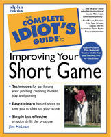 Complete Idiot's Guide to Improving Your Short Game - John Andrisani, Jim McLean