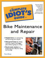 Complete Idiot's Guide to Bike Maintenance and Repair - Terry Meany