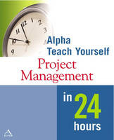 Alpha Teach Yourself Project Management in 24 Hours - Nancy Mingus