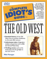 The Complete Idiot's Guide® to the Old West - Mike Flanagan