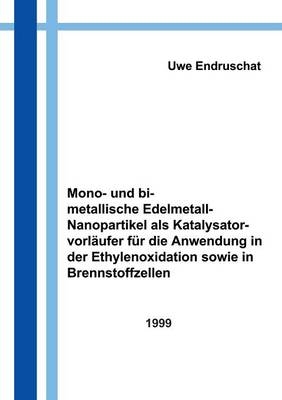 Mono- und bimetallische Edelmetall - Nanopartikel als KatalysatorvorlÃ¤ufer fÃ¼r die Anwendung in der Ethylenoxidation - Dipl. - Chem. Uwe Endruschat