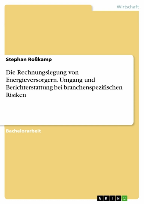 Die Rechnungslegung von Energieversorgern. Umgang und Berichterstattung bei branchenspezifischen Risiken -  Stephan Roßkamp