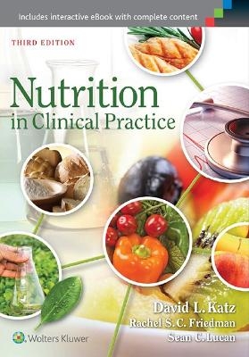 Nutrition in Clinical Practice - Dr. David L. Katz  MD  MPH  FACPM  FACP, Rachel S.C. Friedman, Sean C. Lucan