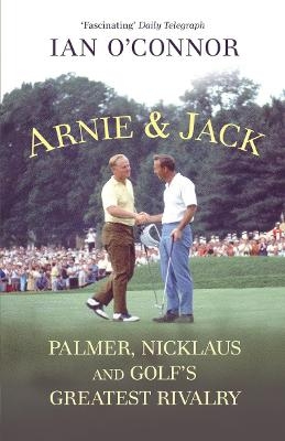 Arnie & Jack - Ian O'Connor