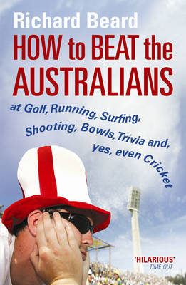 How to Beat the Australians - Richard Beard