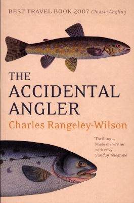 The Accidental Angler - Charles Rangeley-Wilson