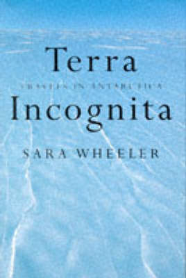 Terra Incognita - Sara Wheeler