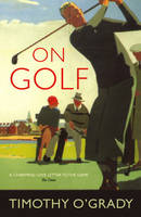 On Golf - Timothy O'Grady