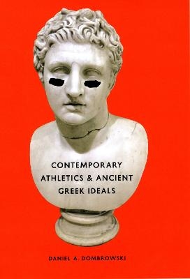 Contemporary Athletics and Ancient Greek Ideals - Daniel A. Dombrowski