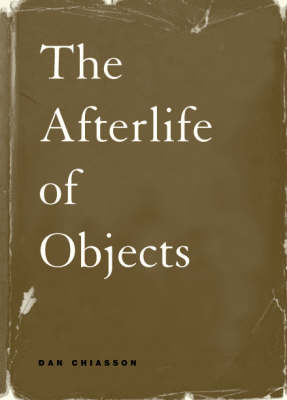 The Afterlife of Objects - Dan Chiasson