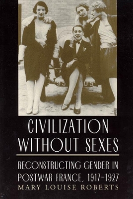 Civilization without Sexes - Mary Louise Roberts