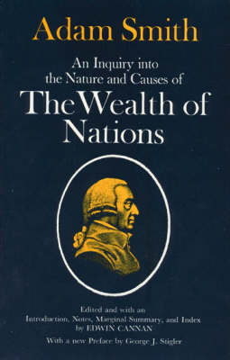 An Inquiry into the Nature and Causes of the Wealth of Nations - Adam Smith, Edwin Cannan, George J. Stigler