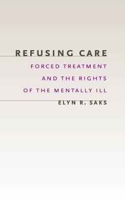 Refusing Care - Elyn R. Saks