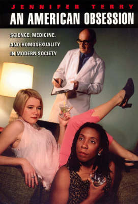 An American Obsession – Science, Medicine, and Homosexuality in Modern Society - Jennifer Terry