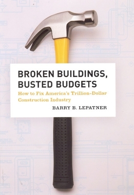 Broken Buildings, Busted Budgets - Barry B. LePatner