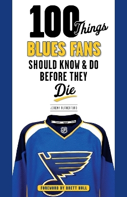 100 Things Blues Fans Should Know & Do Before They Die - Jeremy Rutherford