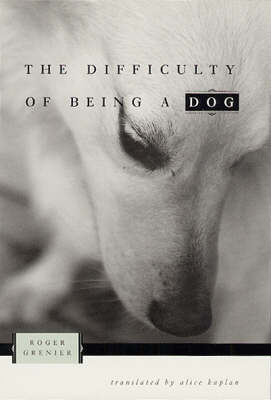 The Difficulty of Being a Dog - Roger Grenier