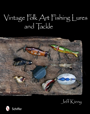 Vintage Folk Art Fishing Lures and Tackle - Jeff Kieny