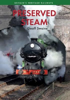 Preserved Steam Britain's Heritage Railways Volume One - Geoff Swaine