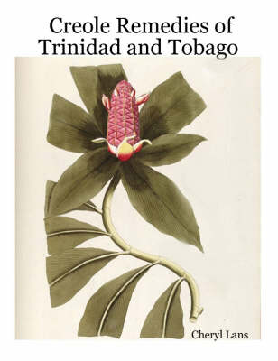 Creole Remedies of Trinidad and Tobago - Cheryl Lans