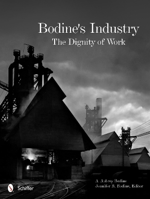 Bodine's Industry: The Dignity of Work - A. Aubrey Bodine