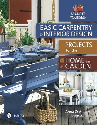 Basic Carpentry and Interior Design Projects for the Home and Garden - Anna and Anders Jeppsson