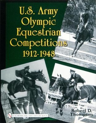 U.S. Army Olympic Equestrian Competitions 1912-1948 - Robert D. Thompson