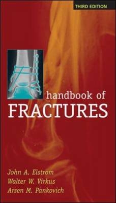 Handbook of Fractures, Third Edition -  John A. Elstrom,  Arsen M. Pankovich,  Walter Virkus