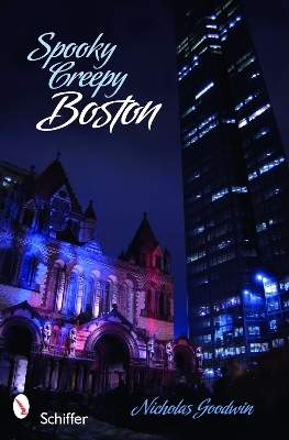 Spooky Creepy Boston - Nicholas Goodwin