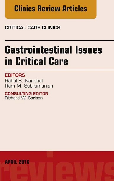 Gastrointestinal Issues in Critical Care, An Issue of Critical Care Clinics -  Rahul S. Nanchal,  Ram M. Subramanian