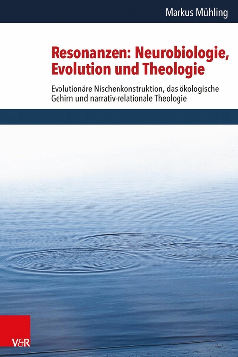 Resonanzen: Neurobiologie, Evolution und Theologie -  Markus Mühling