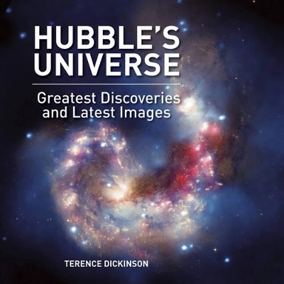 Hubble's Universe: Greatest Discoveries and Last Images - Terence Dickinson