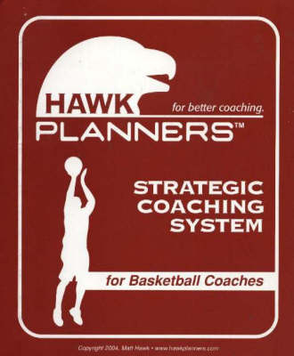 Hawk Planners Strategic Coaching System for Basketball Coaches - Matthew C. Hawk, Frank Strauss