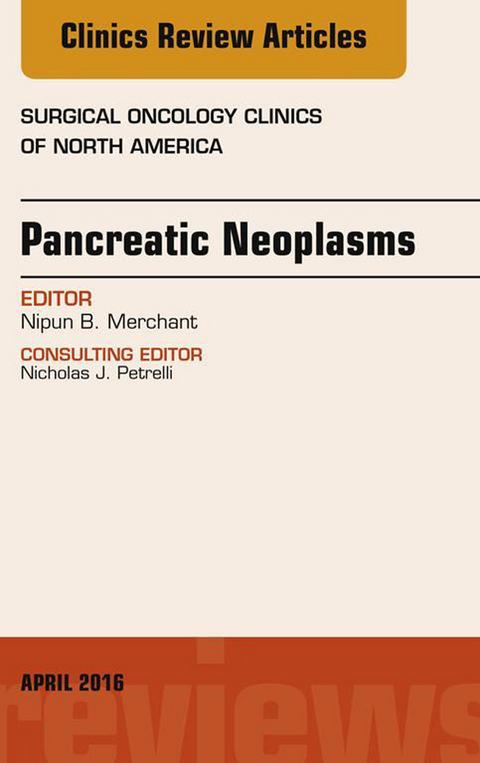 Pancreatic Neoplasms, An Issue of Surgical Oncology Clinics of North America -  Nipun Merchant