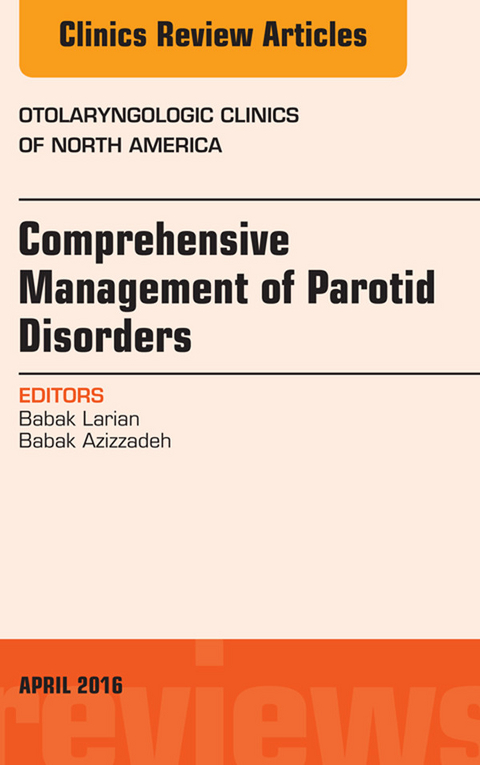 Comprehensive Management of Parotid Disorders, An Issue of Otolaryngologic Clinics of North America -  Babak Azizzadeh,  Babak Larian