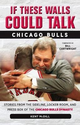 If These Walls Could Talk: Chicago Bulls - Kent MCDILL