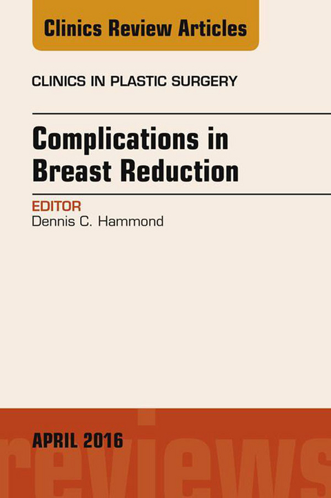 Complications in Breast Reduction, An Issue of Clinics in Plastic Surgery -  Dennis C. Hammond