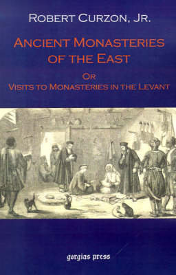 Ancient Monasteries of the East, Or The Monasteries of the Levant - Robert Curzon